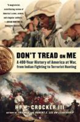 Don't tread on me : a 400-year history of America at war, from Indian fighting to terrorist hunting.