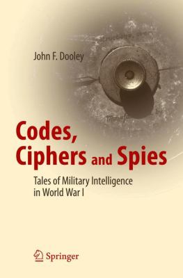 Codes, ciphers and spies : tales of military intelligence in World War I