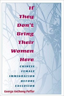 If they don't bring their women here : Chinese female immigration before Exclusion