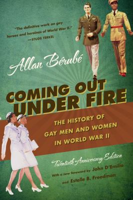 Coming out under fire :  the history of gay men and women in World War II /