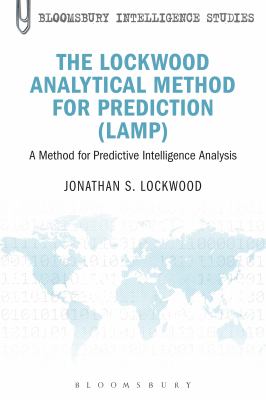 The Lockwood Analytical Method for Prediction (LAMP) : a method for predictive intelligence analysis