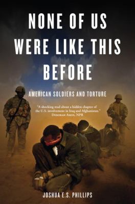 None of us were like this before : American soldiers and torture