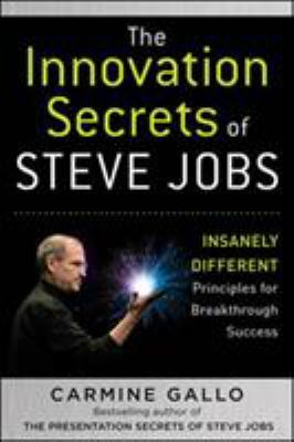 The innovation secrets of Steve Jobs : insanely different : principles for breakthrough success