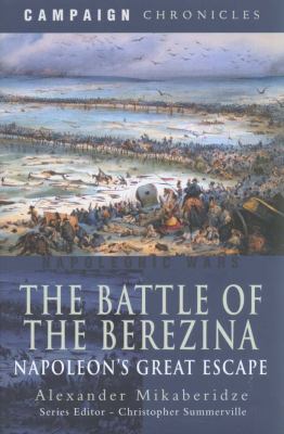 The Battle of the Berezina : Napoleon's great escape