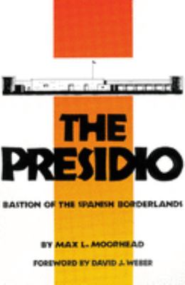 The Presidio : bastion of the Spanish Borderlands