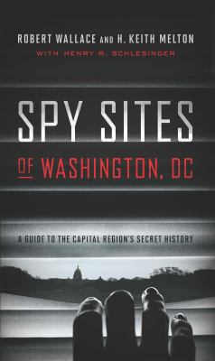 Spy sites of Washington, DC : a guide to the capital region's secret history