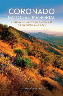 Coronado National Memorial : a history of Montezuma Canyon and the southern Huachucas