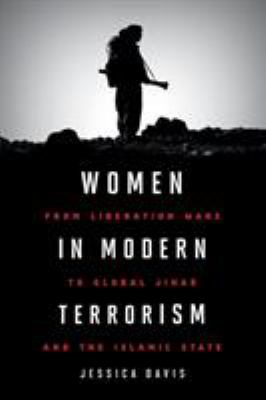 Women in modern terrorism : from liberation wars to global Jihad and the Islamic State