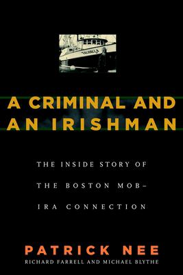 A criminal & an Irishman : the inside story of the Boston mob-IRA connection