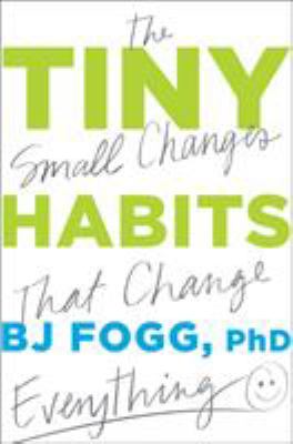 Tiny habits : + the small changes that change everything