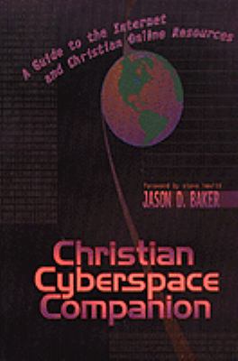 Christian cyberspace companion : a guide to the Internet and Christian online resources