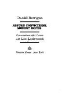 Daniel Berrigan: absurd convictions, modest hopes; : conversations after prison with Lee Lockwood.