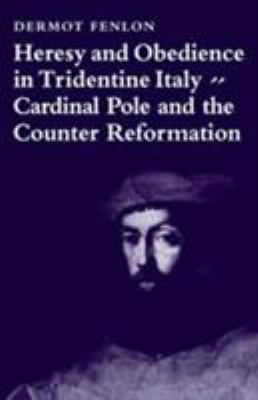 Heresy and obedience in Tridentine Italy; : Cardinal Pole and the counter reformation.