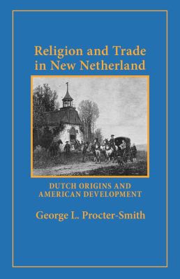 Religion and trade in New Netherland; : Dutch origins and American development