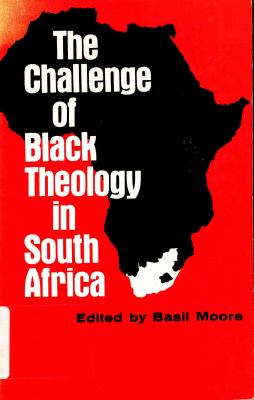 The challenge of Black theology in South Africa.
