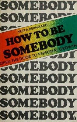 How to be somebody : open the door to personal growth