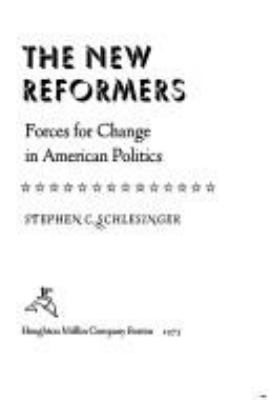 The new reformers : forces for change in American politics