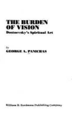 The burden of vision : Dostoevsky's spiritual art