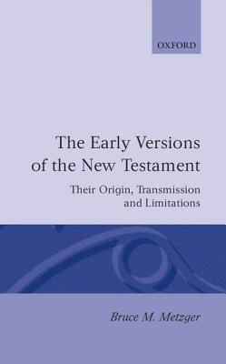 The early versions of the New Testament : their origin, transmission, and limitations