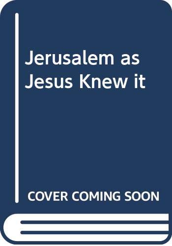 Jerusalem as Jesus knew it : archaeology as evidence