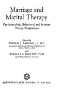 Marriage and marital therapy : psychoanalytic, behavioral, and systems theory perspectives