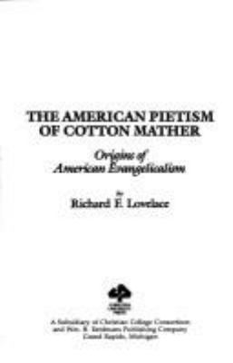 The American pietism of Cotton Mather : origins of American evangelicalism