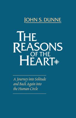 The reasons of the heart : a journey into solitude and back again into the human circle