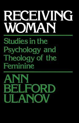 Receiving woman : studies in the psychology and theology of the feminine