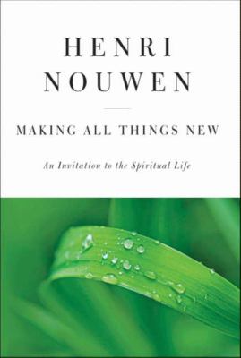 Making all things new : an invitation to the spiritual life