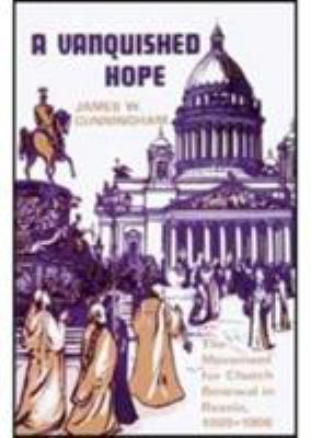 A vanquished hope, the movement for church renewal in Russia, 1905-1906