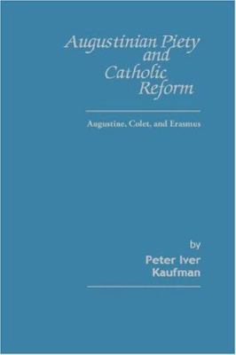 Augustinian piety and Catholic reform : Augustine, Colet, and Erasmus
