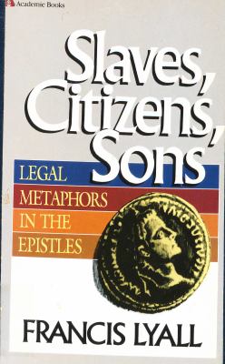 Slaves, citizens, sons : legal metaphors in the Epistles