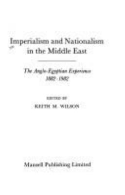 Imperialism and nationalism in the Middle East : the Anglo-Egyptian experience, 1882-1982