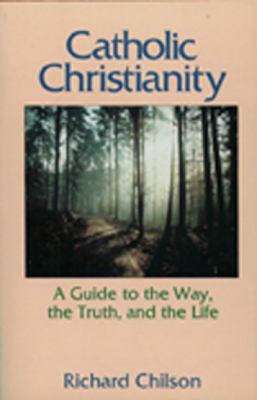 Catholic Christianity : a guide to the way, the truth, and the life