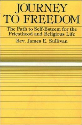 Journey to freedom : the path to self-esteem for the priesthood and religious life