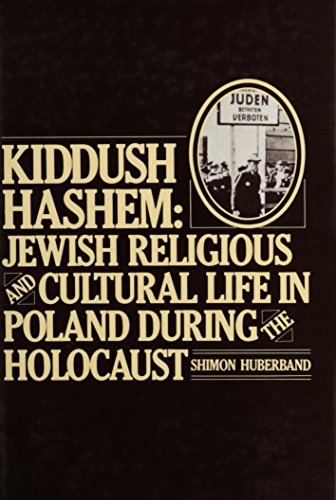 Kiddush Hashem : Jewish religious and cultural life in Poland during the Holocaust