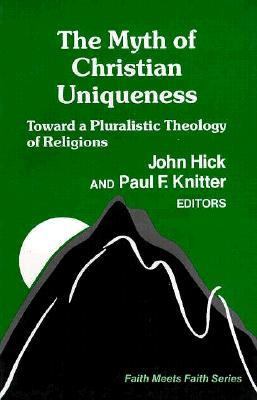 The Myth of Christian uniqueness : toward a pluralistic theology of religions