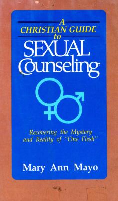 A Christian guide to sexual counseling : recovering the mystery and the reality of "one flesh"