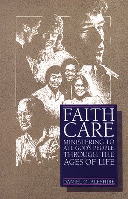 Faithcare : ministering to all God's people through the ages of life