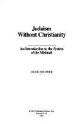 Judaism without Christianity : an introduction to the system of the Mishnah