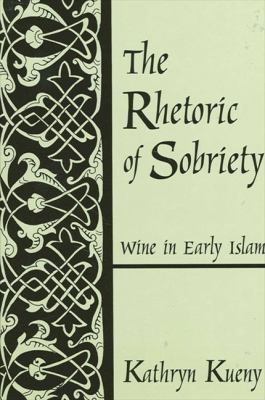 The rhetoric of sobriety : wine in early Islam