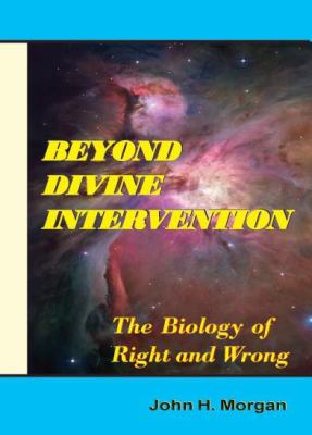 Beyond divine intervention : the biology of right and wrong
