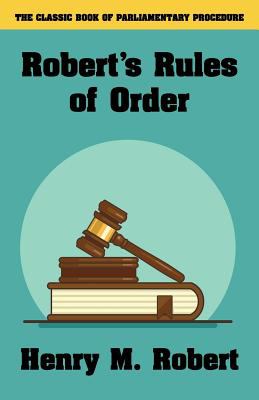 Robert's rules of order revised for deliberative assemblies