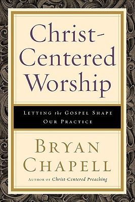 Christ-centered worship : letting the Gospel shape our practice