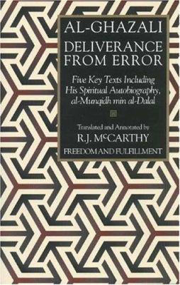 Deliverance from error : an annotated translation of al-Munqidh min al Dal and other relevant works of Al-Ghaz⁻