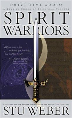 Spirit warriors : a soldier looks at spiritual warfare : strategies for the battles christian men and women face every day