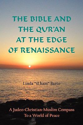 The Bible and the Qur'an at the edge of renaissance : a Judeo-Christian-Muslim compass to a world of peace