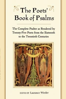 The poets' book of psalms : the complete psalter as rendered by twenty-five poets from the sixteenth to the twentieth centuries