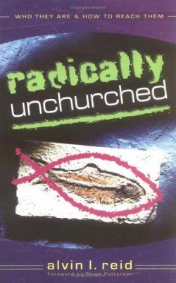 Radically unchurched : who they are & how to reach them