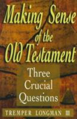 Making sense of the Old Testament : 3 crucial questions